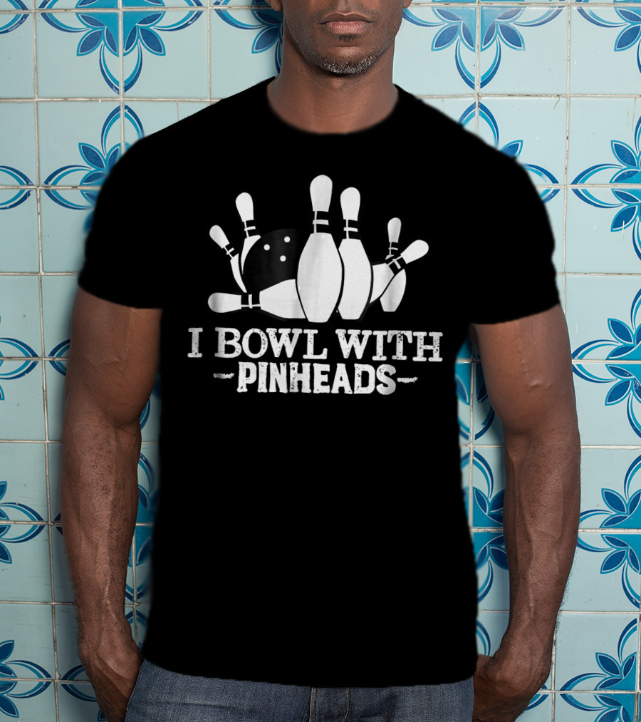 I Bowl With Pin Heads Funny Bowling Bowling Ball And Pins T-Shirt