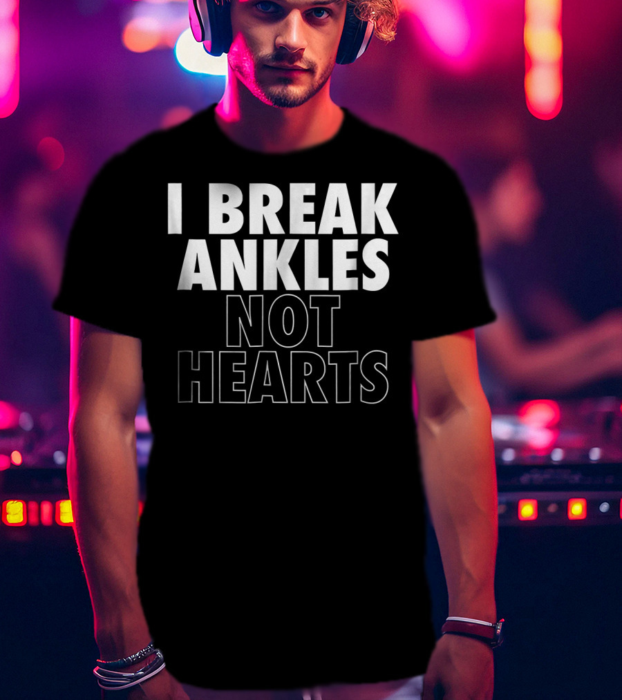 I Break Ankles Not Hearts Basketball T-Shirt