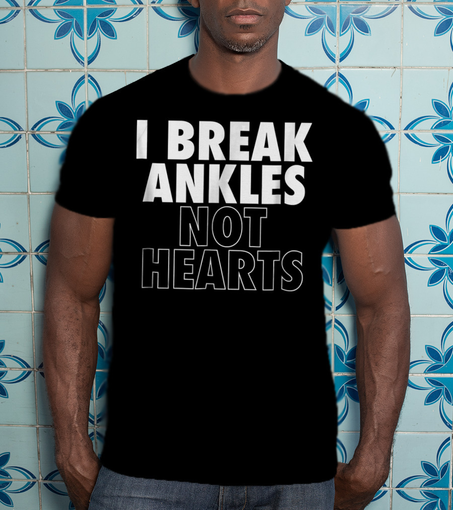 I Break Ankles Not Hearts Basketball T-Shirt
