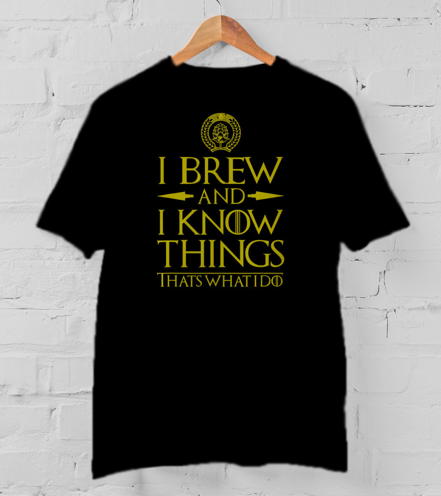 I Brew And I Know Things That's What I Do T-Shirt
