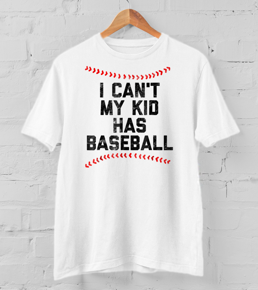 I Can't My Kid Has Baseball T-Shirt