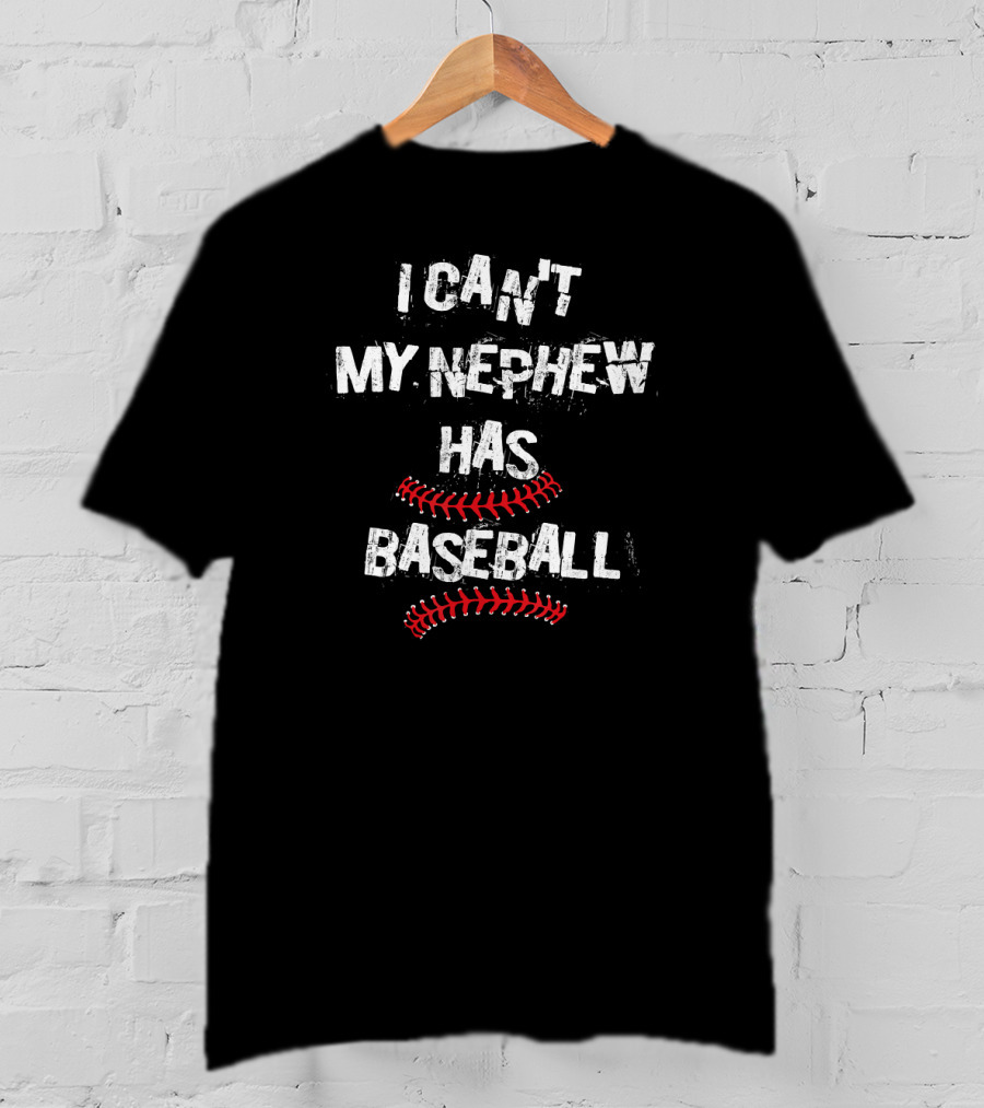 I Can't My Nephew Has Baseball Baseball Aunt T-Shirt