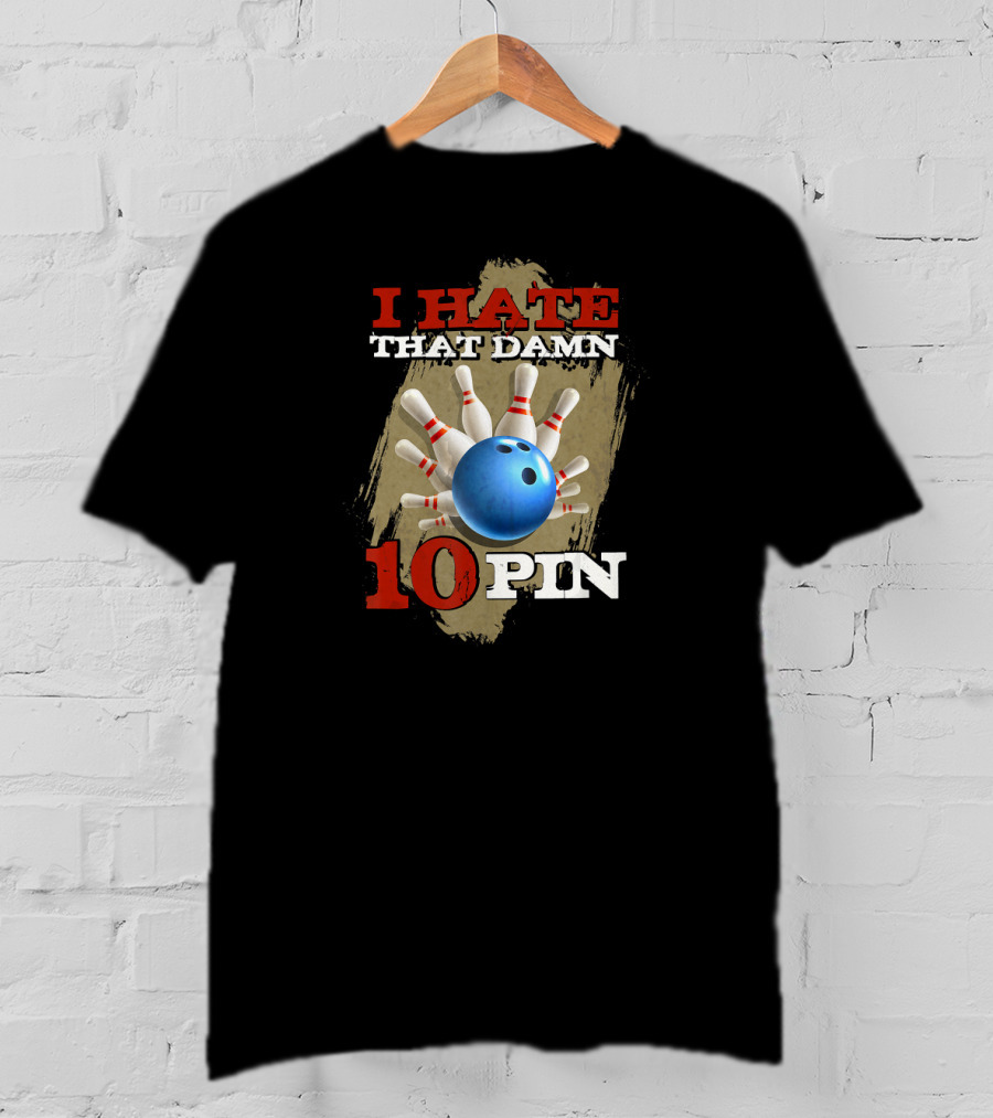 I Hate That Damn 10 Pin Bowling Humor T-Shirt