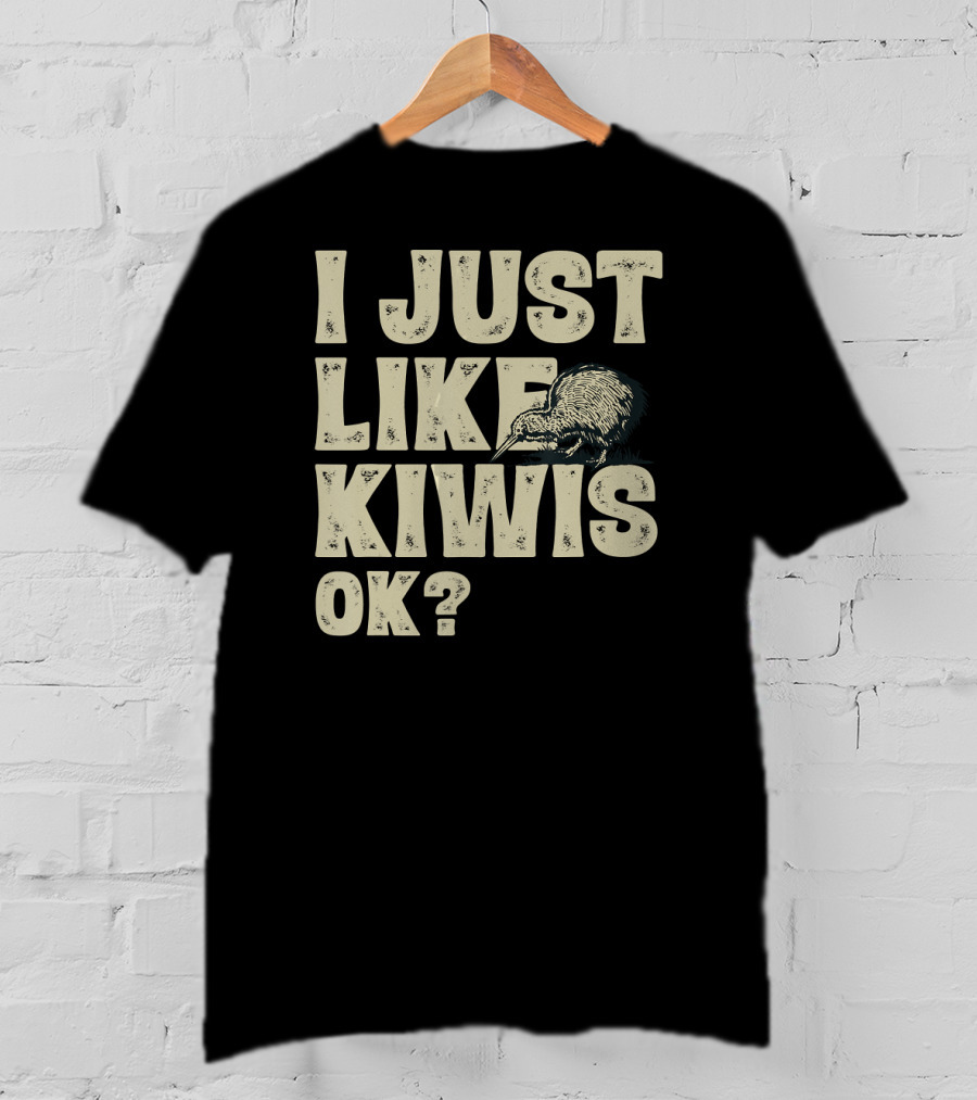 I Just Like Kiwis OK Kiwi Bird T-Shirt