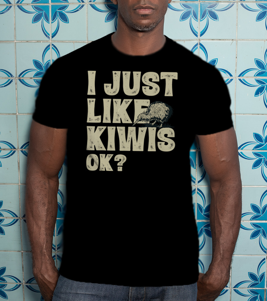 I Just Like Kiwis OK Kiwi Bird T-Shirt