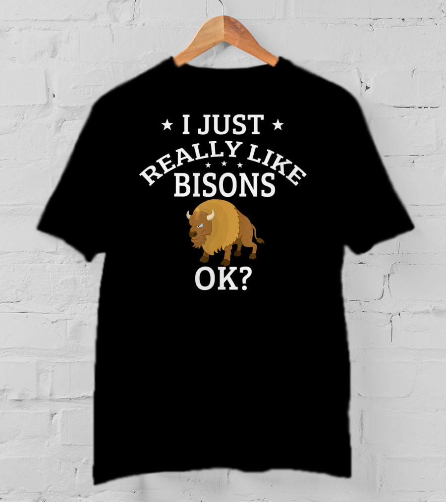 I Just Really Like Bisons OK? Cute Bison T-Shirt