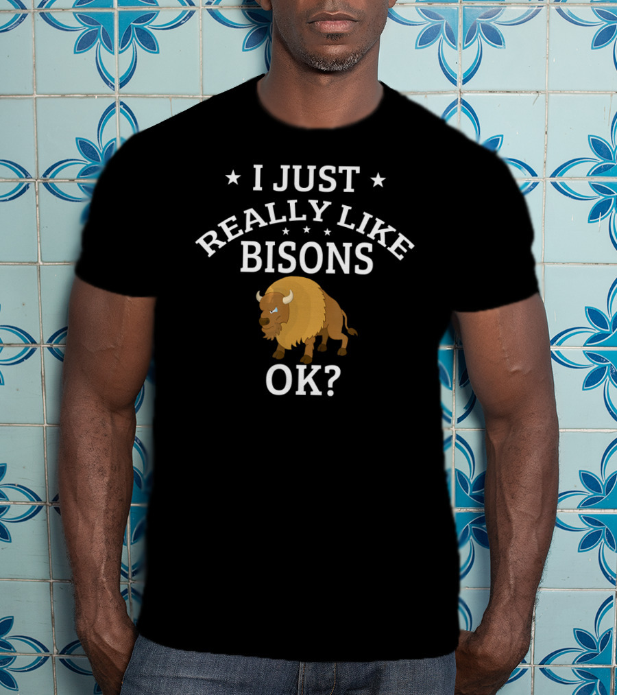 I Just Really Like Bisons OK? Cute Bison T-Shirt
