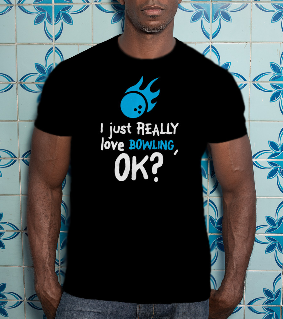 I Just Really Love Bowling OK Flaming Bowling Ball T-Shirt