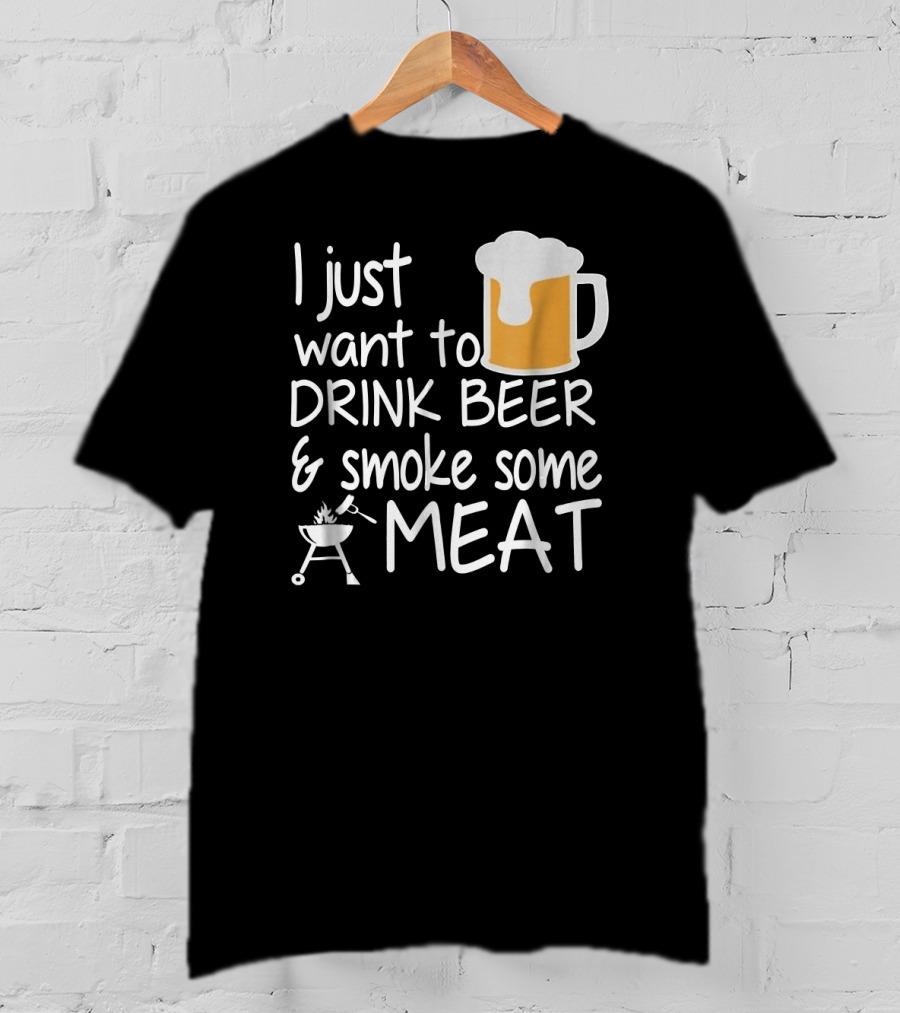 I Just Want To Drink Beer And Smoke Some Meat With A Mug And Barbecue Grill T-Shirt