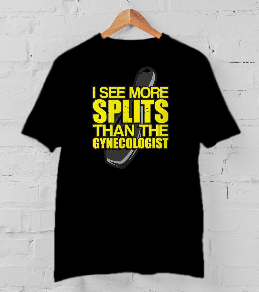 I See More Splits Than The Gynecologist Bowling Pin T-Shirt