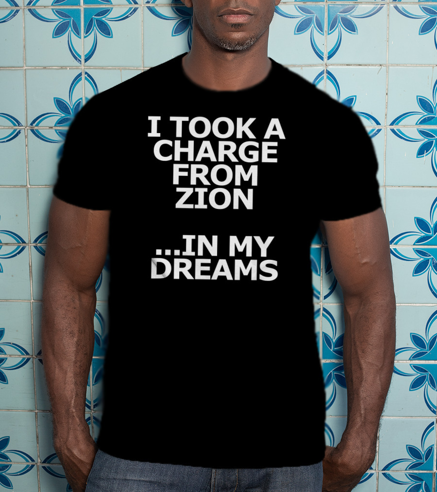 I Took A Charge From Zion In My Dreams T-Shirt