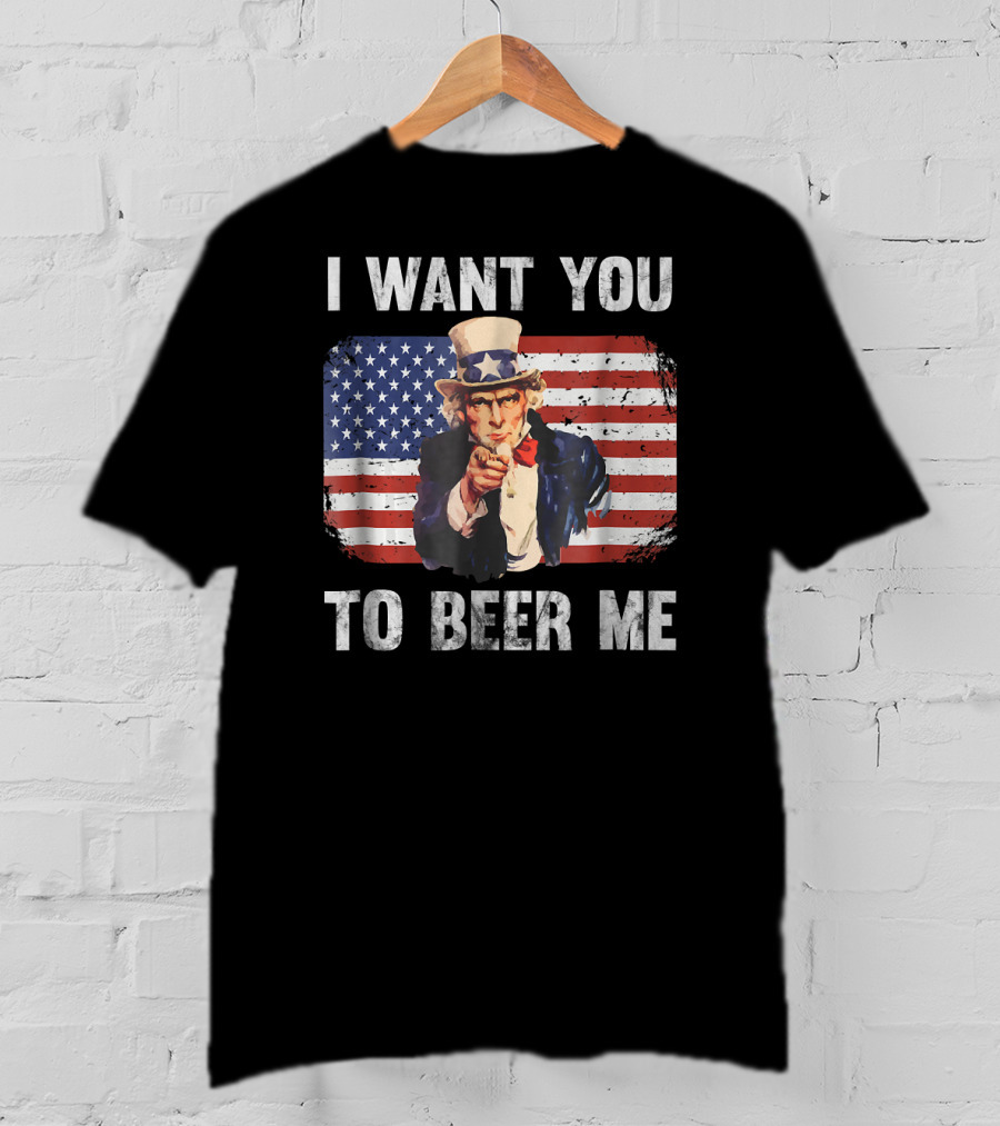 I Want You To Beer Me Uncle Sam American Flag Patriotic USA T-Shirt