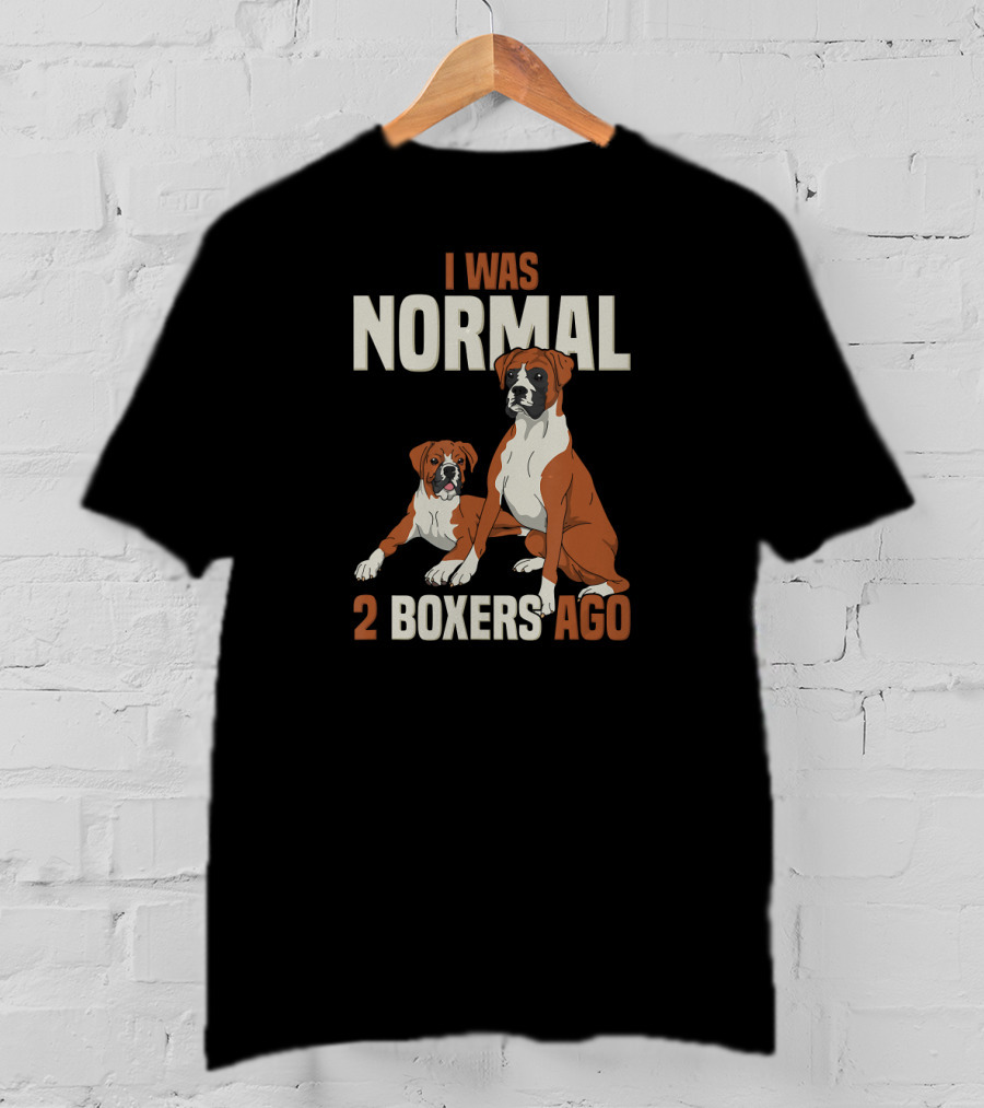 I Was Normal 2 Boxers Ago Funny Dog Love T-Shirt