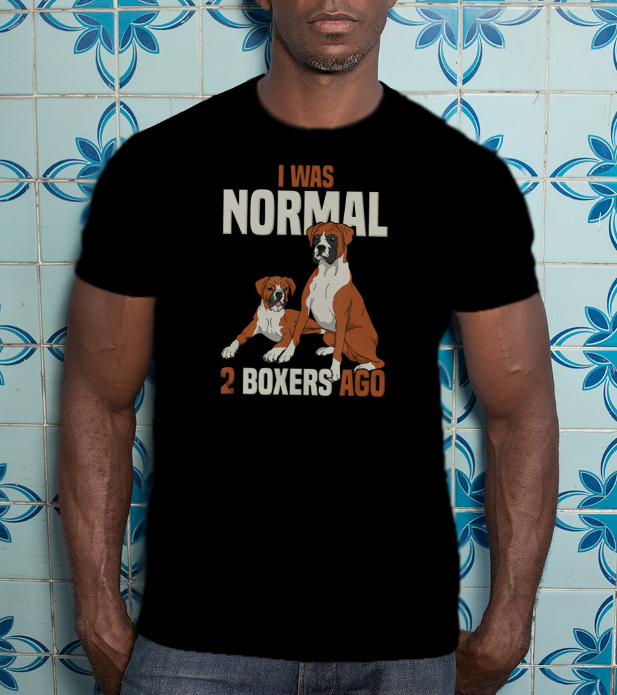 I Was Normal 2 Boxers Ago Funny Dog Love T-Shirt
