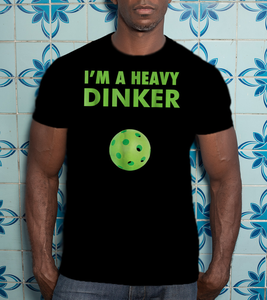 I'm A Heavy Dinker Funny Cute Pickleball T-Shirt