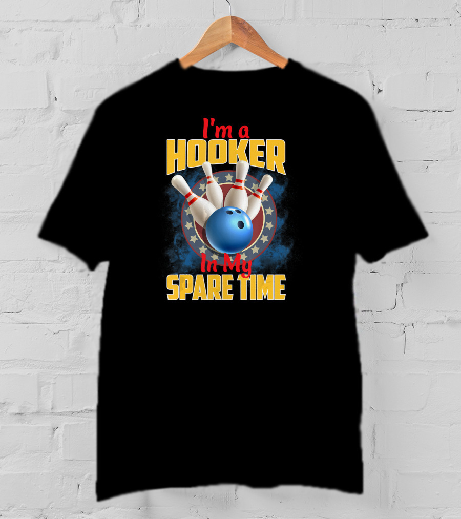 I'm A Hooker In My Spare Time Funny Bowling Pin And Ball T-Shirt