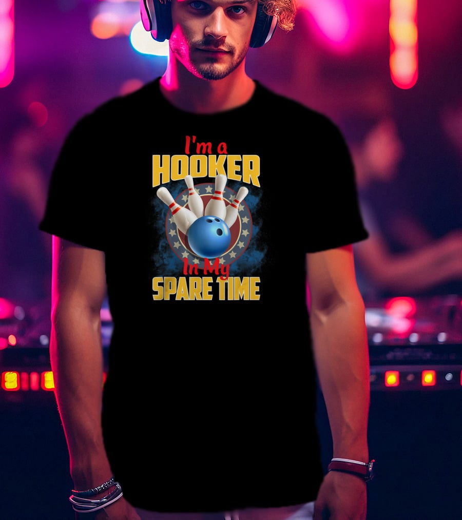 I'm A Hooker In My Spare Time Funny Bowling Pin And Ball T-Shirt