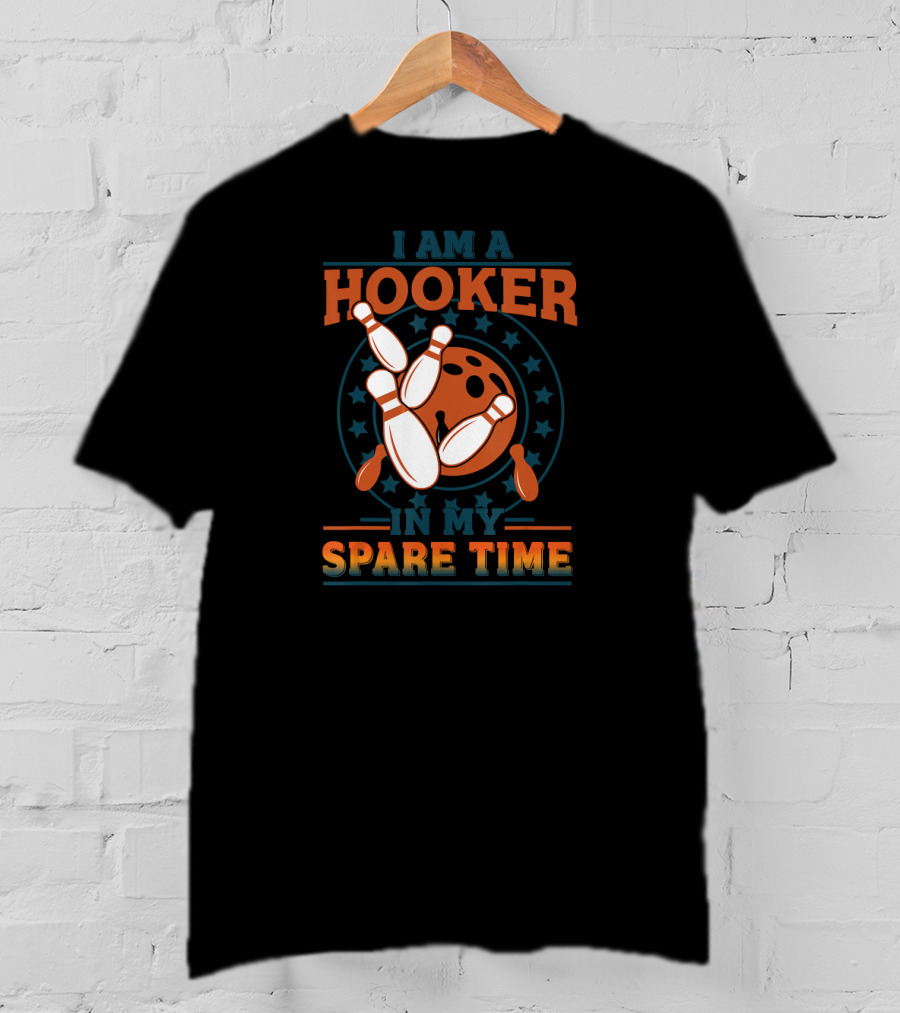 I Am A Hooker In My Spare Time Bowling Pins Bowling Ball T-Shirt