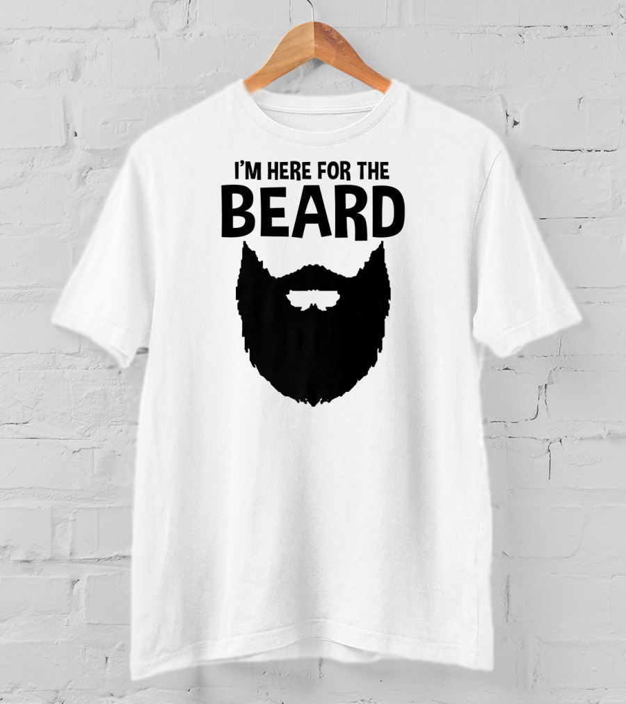 I'm Here For The Beard Beard T-Shirt
