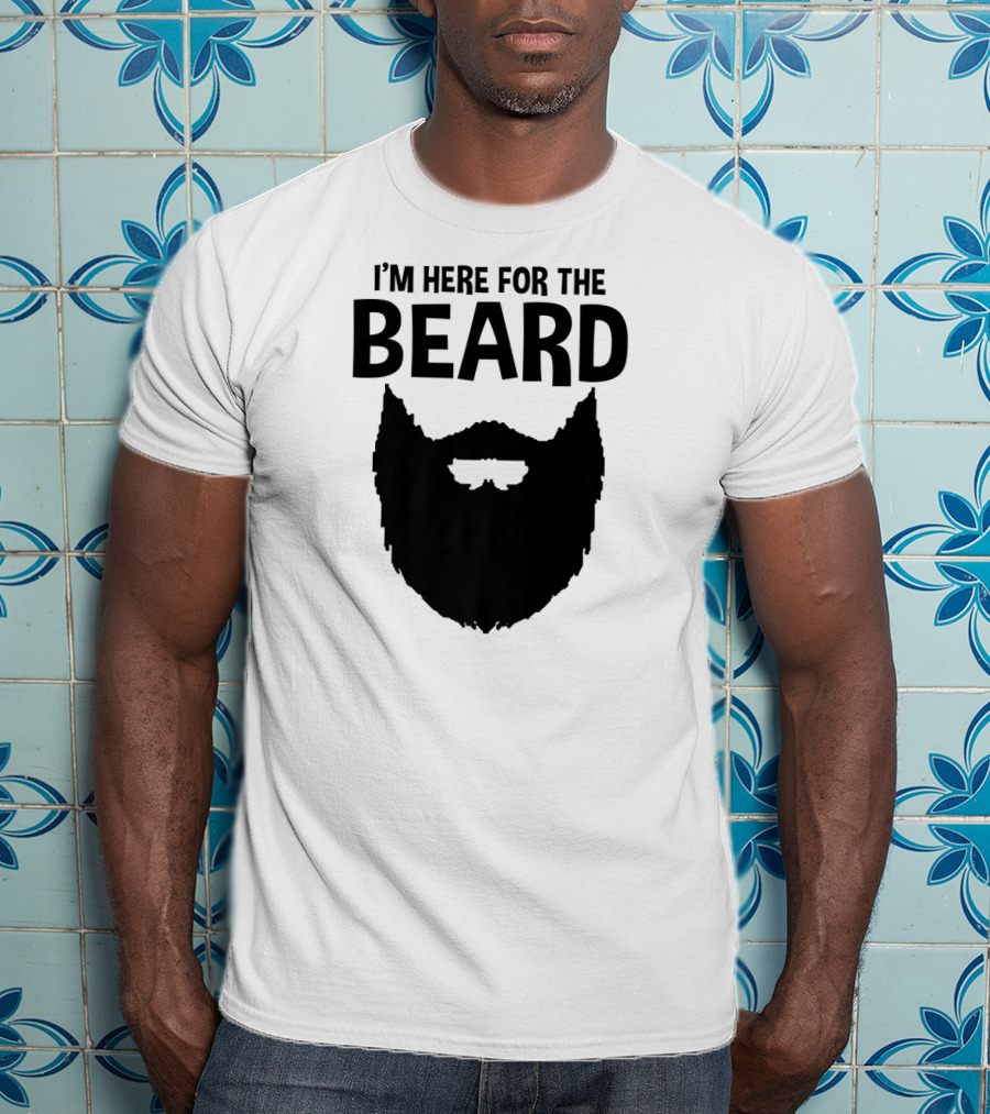 I'm Here For The Beard Beard T-Shirt