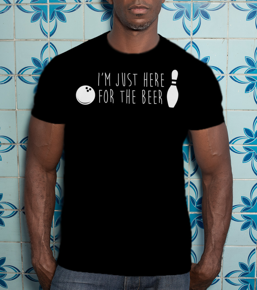 I'm Just Here For The Beer Bowling Pin And Ball T-Shirt
