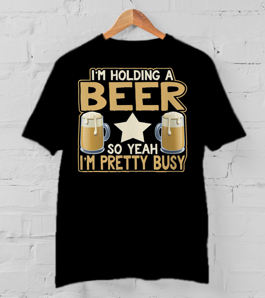 I'm Holding A Beer So Yeah I'm Pretty Busy Star With Two Beer Mugs T-Shirt