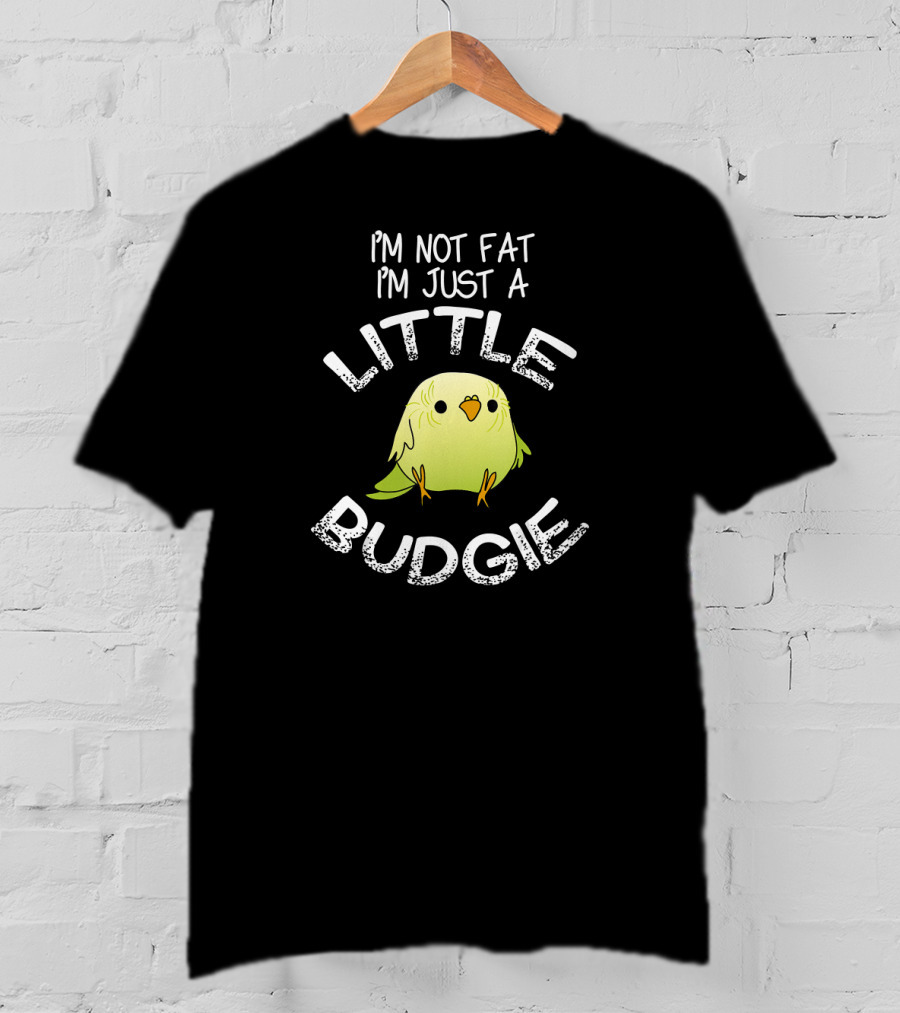 I'm Not Fat I'm Just A Little Budgie T-Shirt