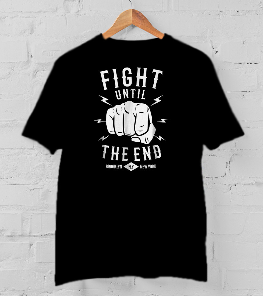 Fight Until The End Brooklyn N.Y. New York T-Shirt