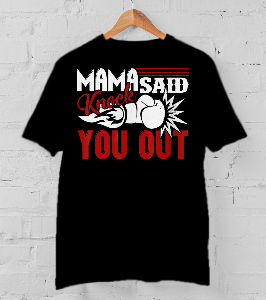 Mama Said Knock You Out Boxing T-Shirt