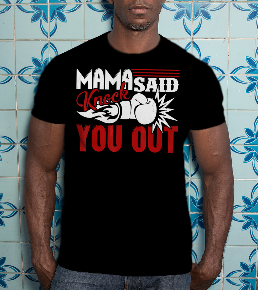 Mama Said Knock You Out Boxing T-Shirt