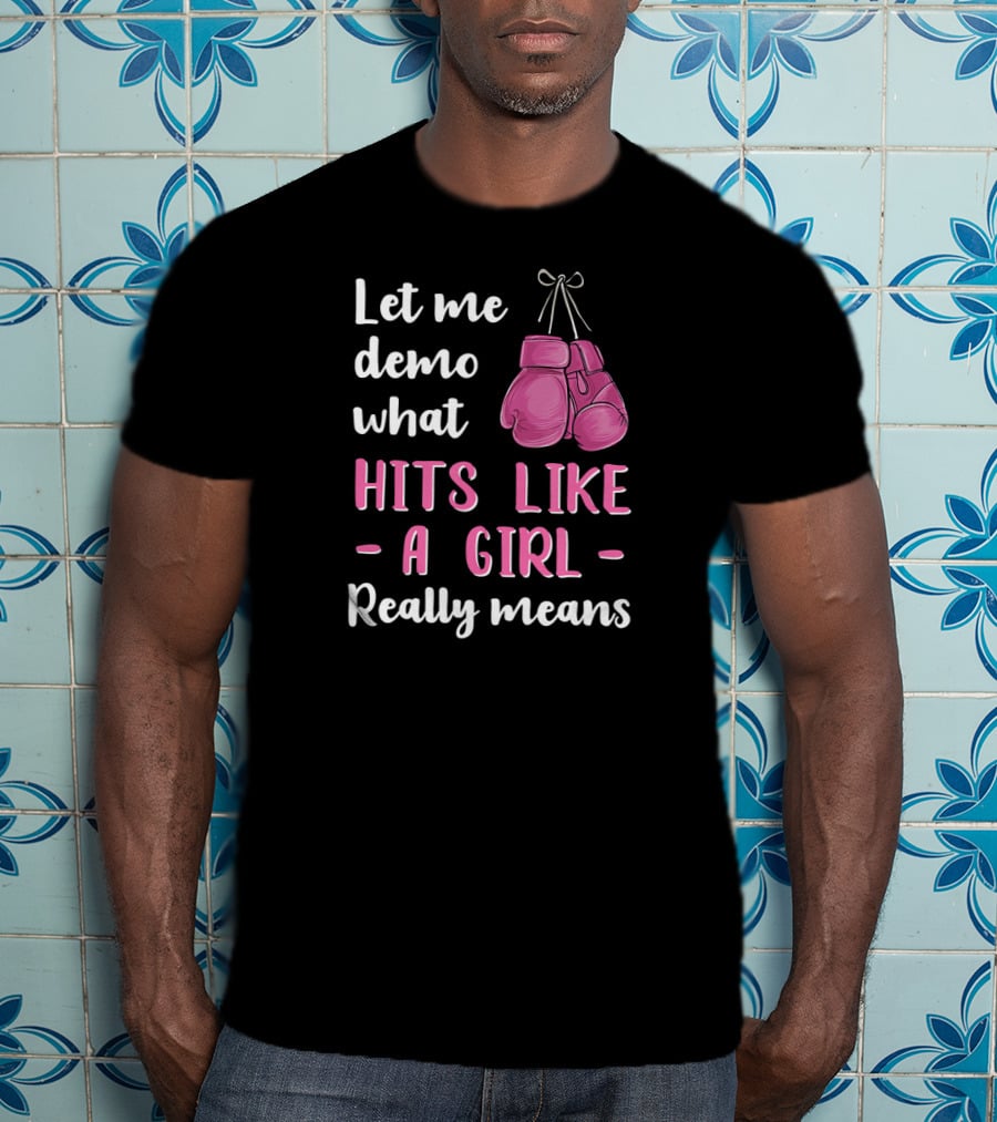 Let Me Demo What Hits Like A Girl Really Means T-Shirt