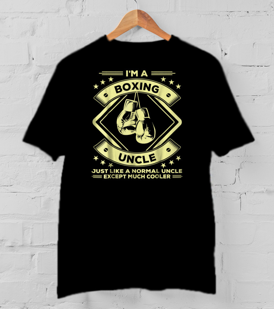 I'm A Boxing Uncle Just Like A Normal Uncle Except Much Cooler T-Shirt