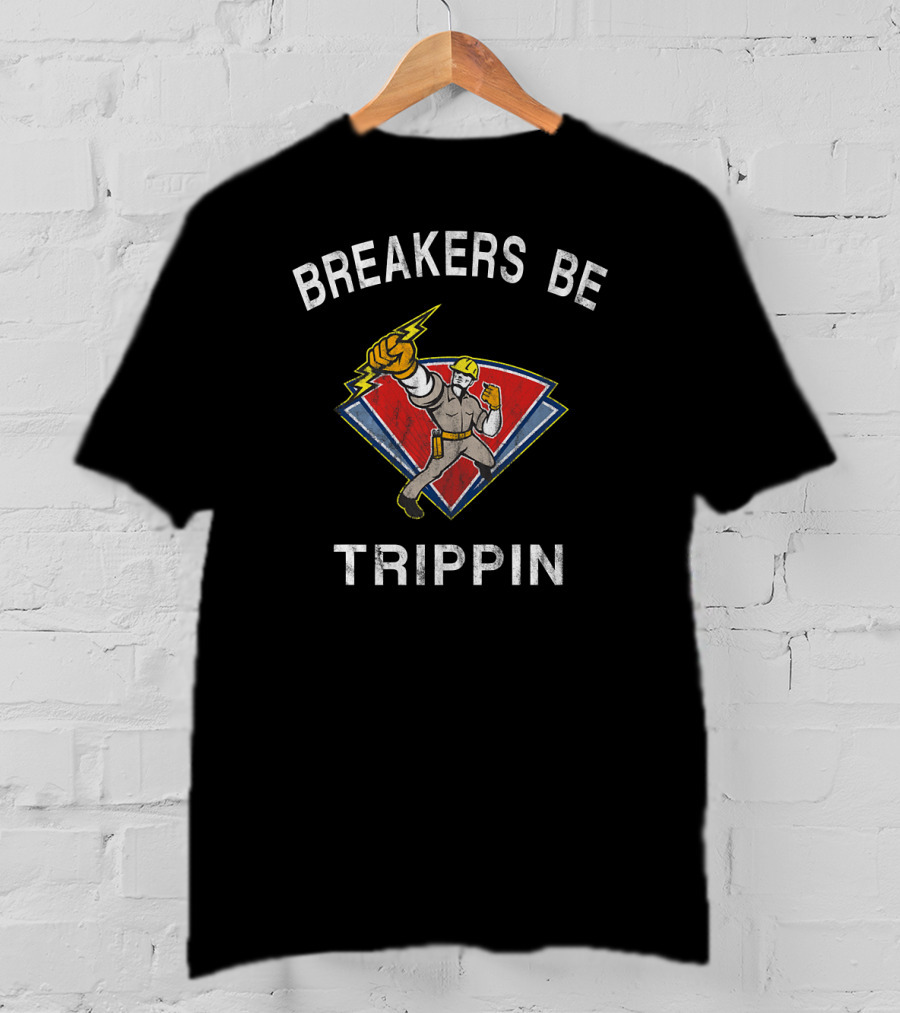 Breakers Be Trippin Electrical Worker With Power Lightning Bolt T-Shirt