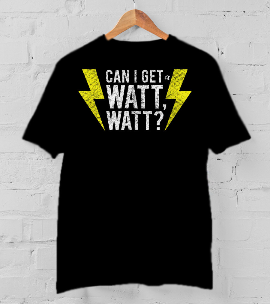 Can I Get A Watt Watt Electrician Lightning Bolt Fun Electricity Humor T-Shirt