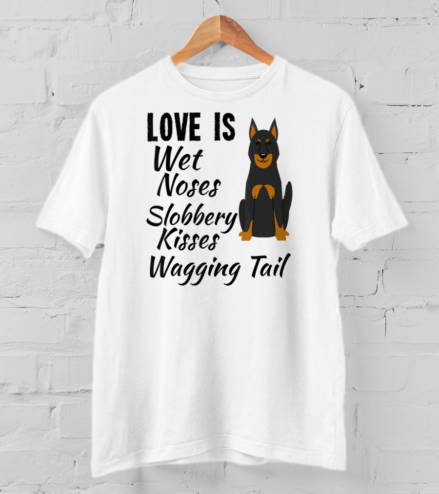 Love Is Wet Noses Slobbery Kisses Wagging Tail Doberman Pinscher I Love My Dog Dobie T-Shirt