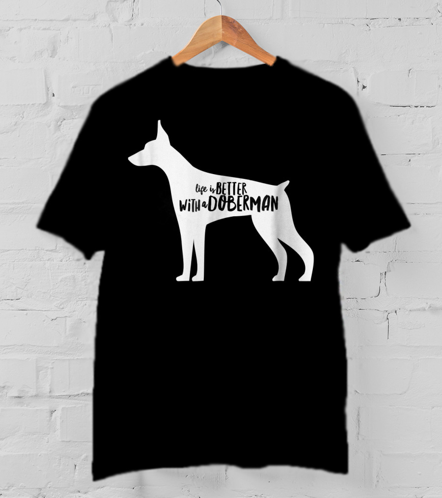 Life Is Better With A Doberman T-Shirt