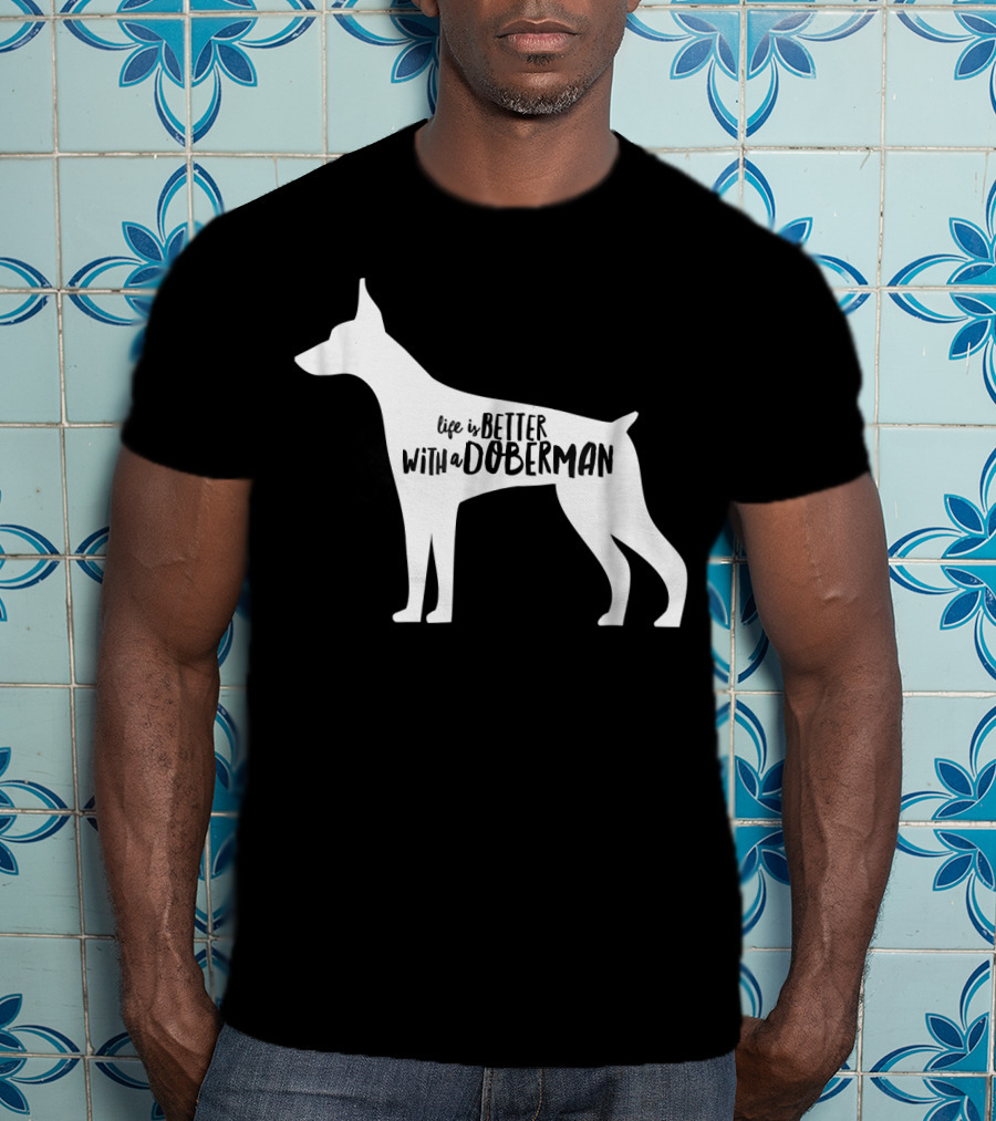 Life Is Better With A Doberman T-Shirt