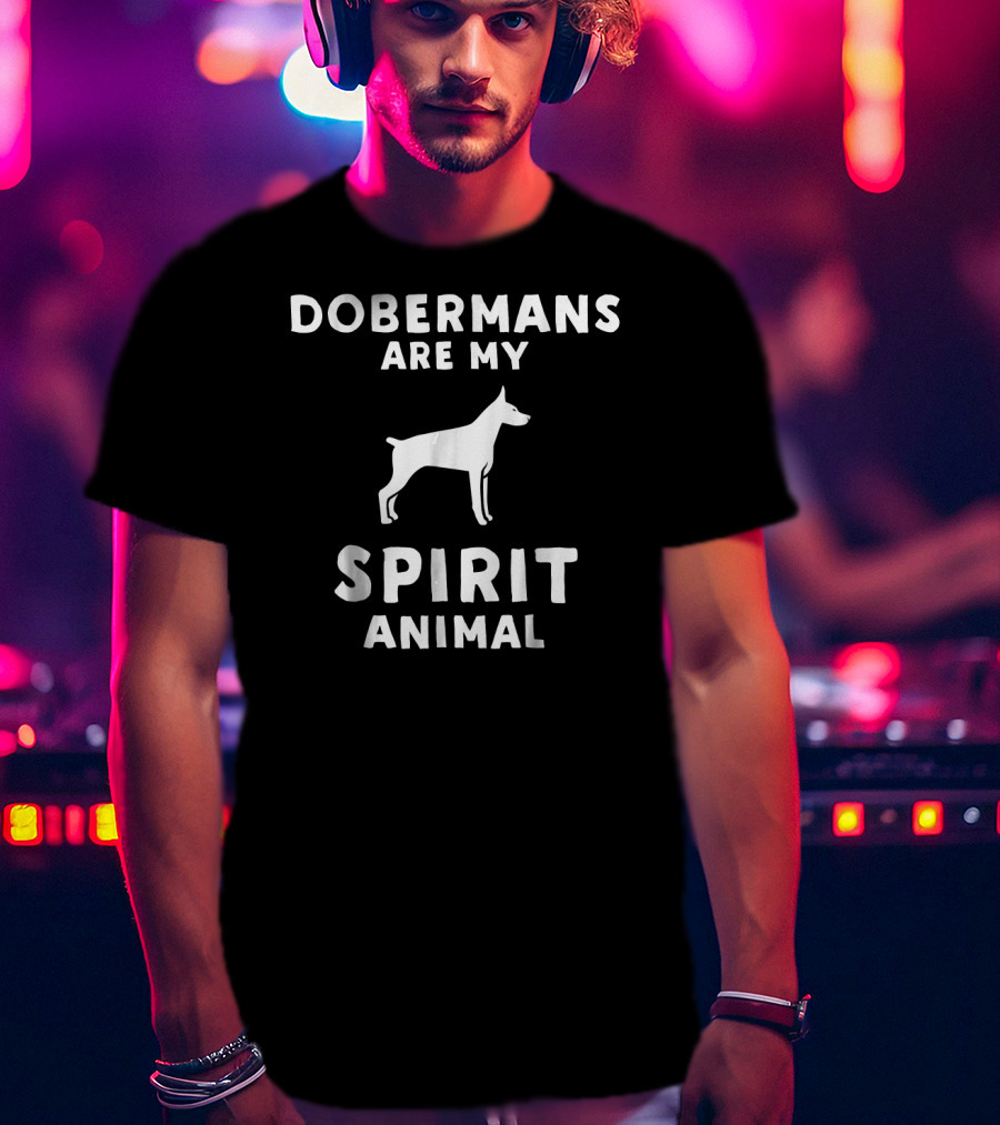 Dobermans Are My Spirit Animal T-Shirt