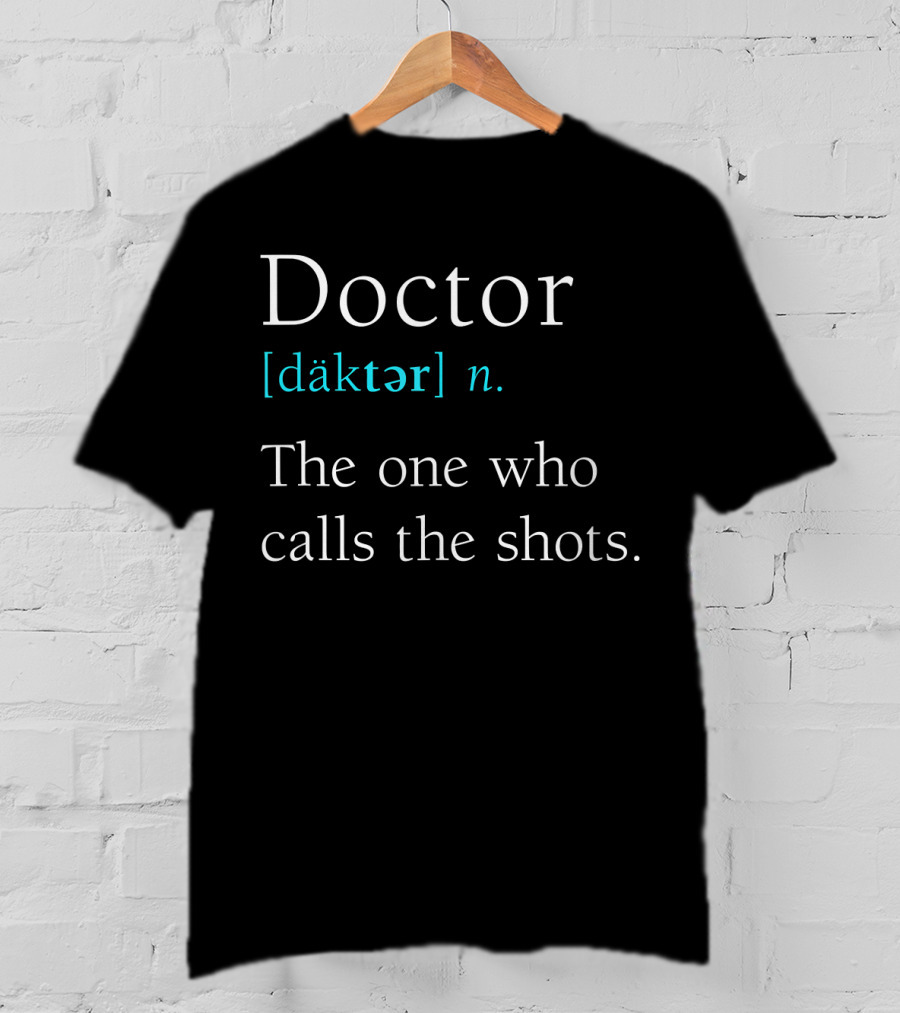 Doctor [däktər] N. The One Who Calls The Shots Definition Funny Medical Day T-Shirt