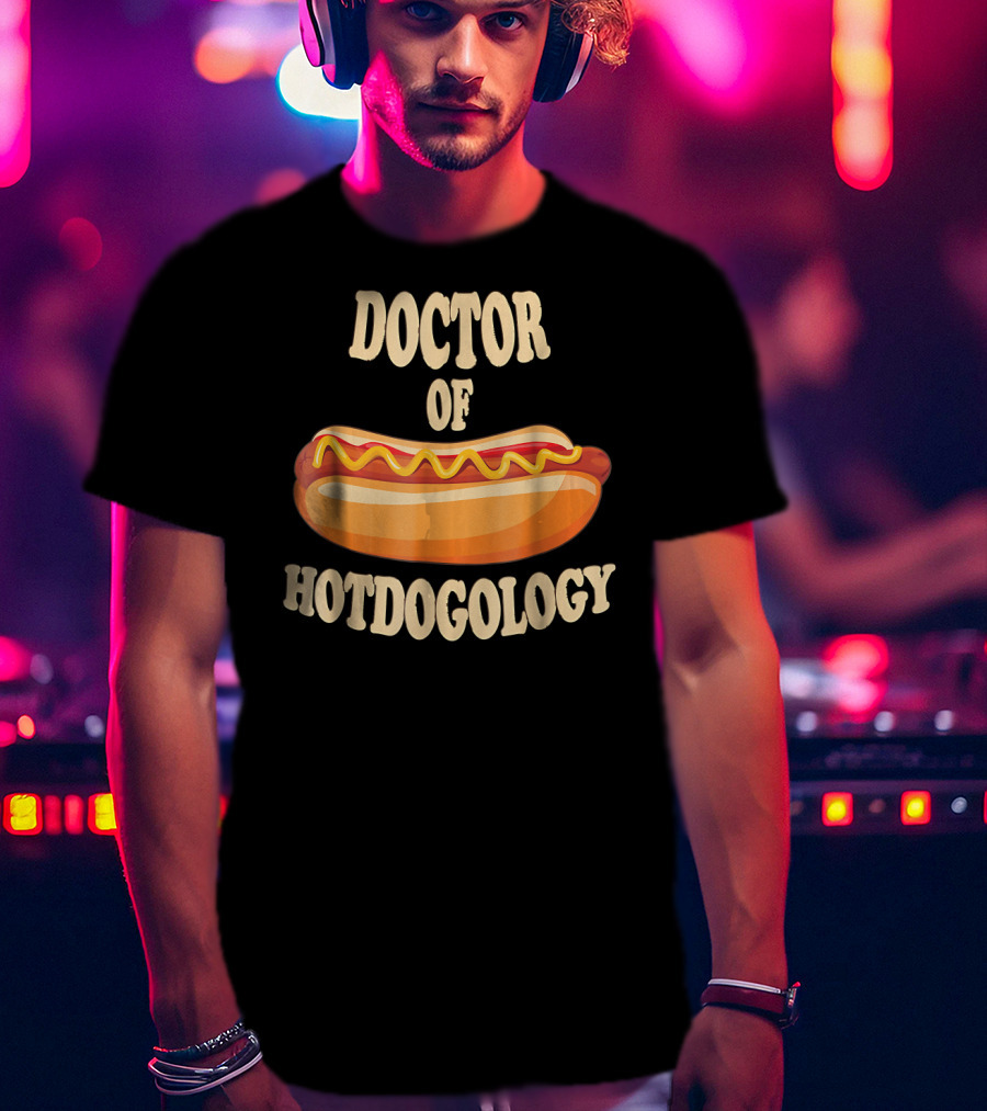 Doctor Of Hotdogology Hotdogolist Hot Dog T-Shirt