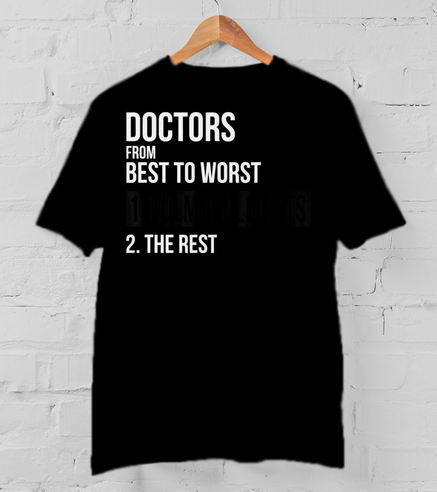 Doctors From Best To Worst Pulmonologists 1 Pulmonologists 2 The Rest T-Shirt