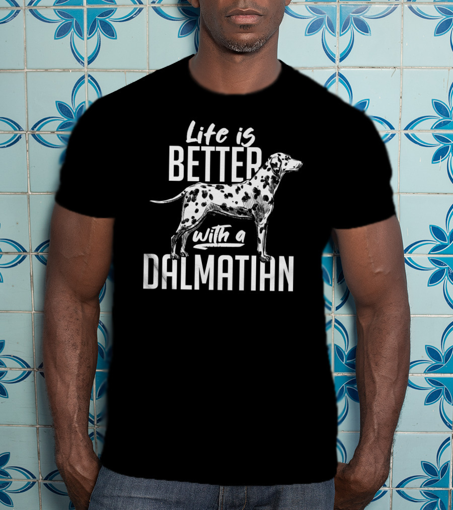 Life Is Better With A Dalmatian Dog Breed Dog Owner Idea Pet T-Shirt