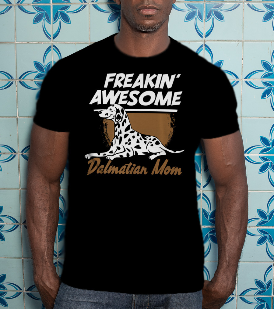 Freakin' Awesome Dalmatian Mom Dog Owner Women Pet Animals Dog Breed T-Shirt