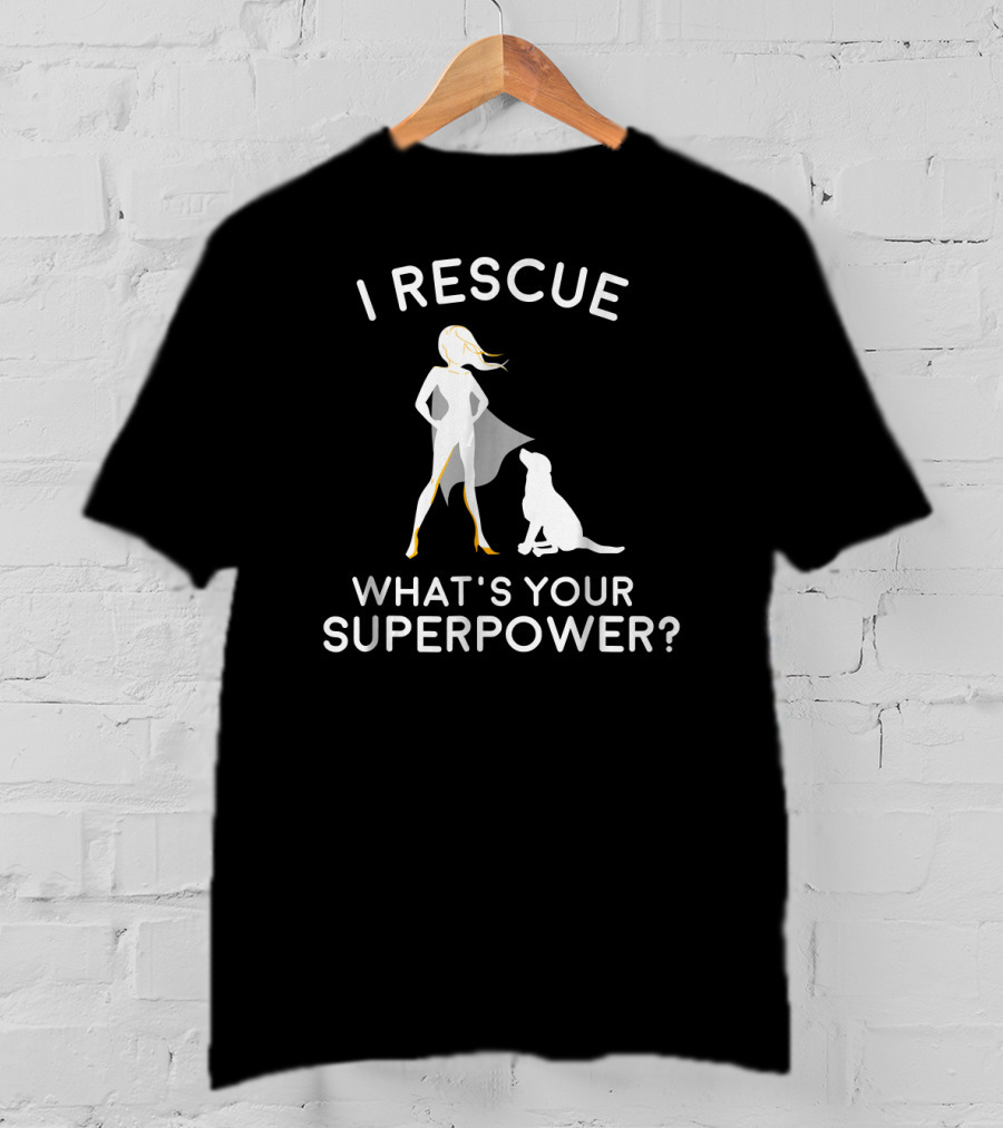 I Rescue What's Your Superpower Dog Rescue Superhero T-Shirt