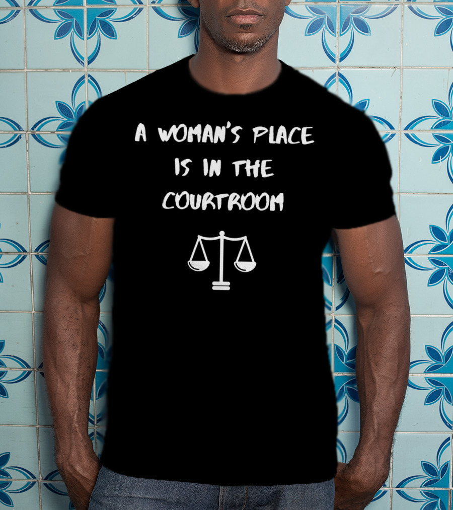 A Woman's Place Is In The Courtroom Justice Scales T-Shirt
