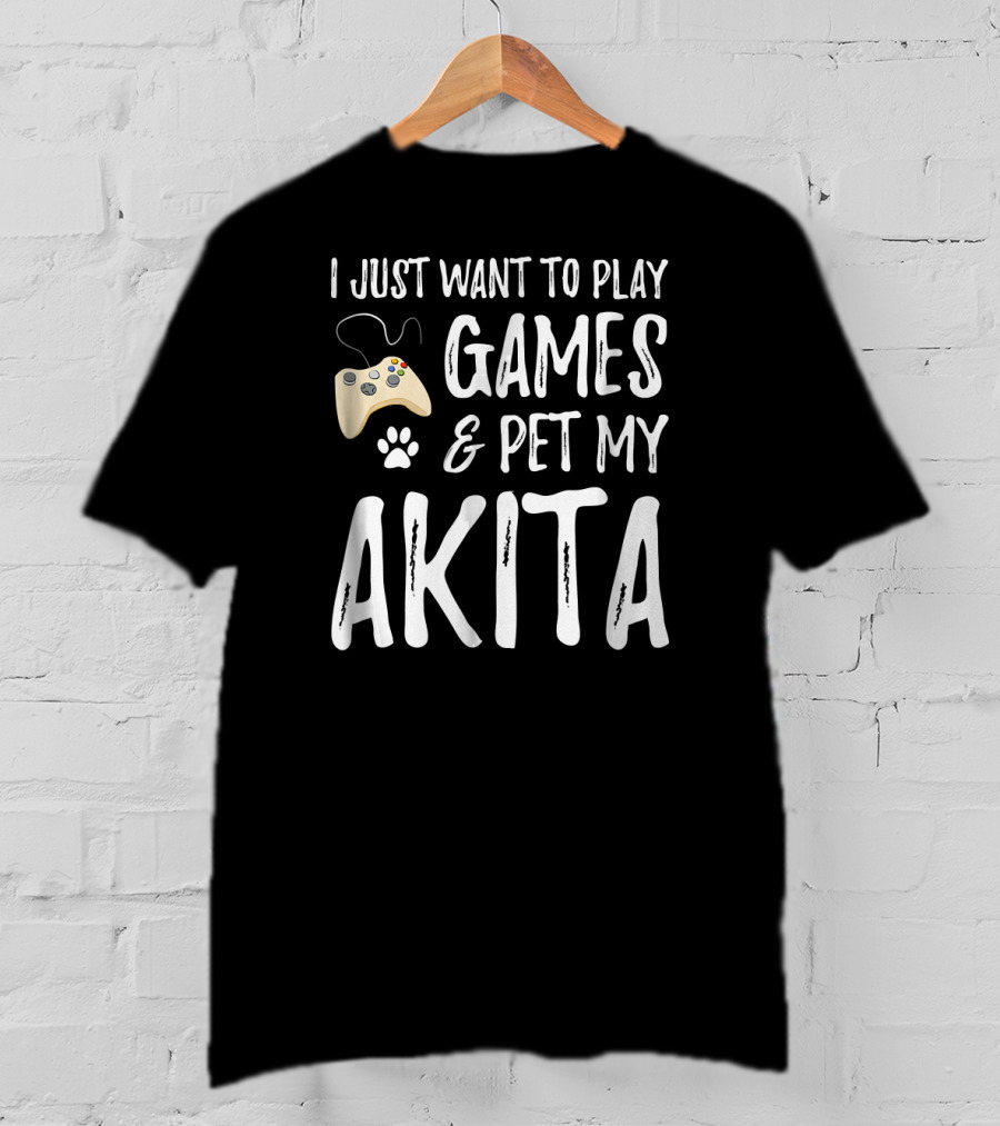 I Just Want To Play Games And Pet My Akita Dog Lover Gamer Funny Dog T-Shirt
