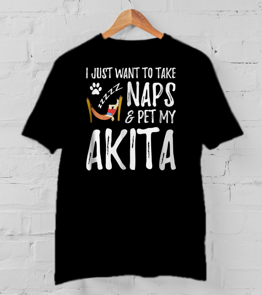 I Just Want To Take Naps And Pet My Akita T-Shirt