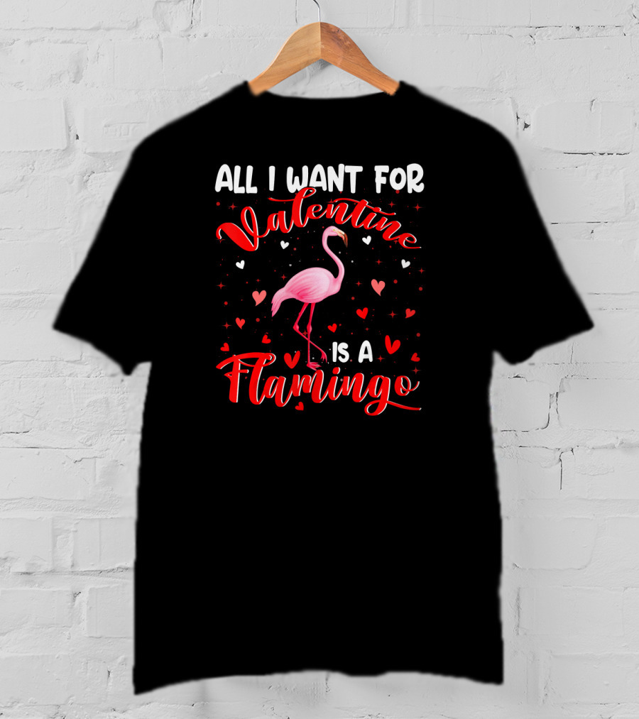 All I Want For Valentine Is A Flamingo T-Shirt
