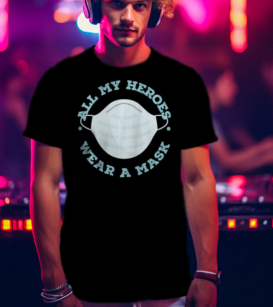 All My Heroes Wear A Mask T-Shirt