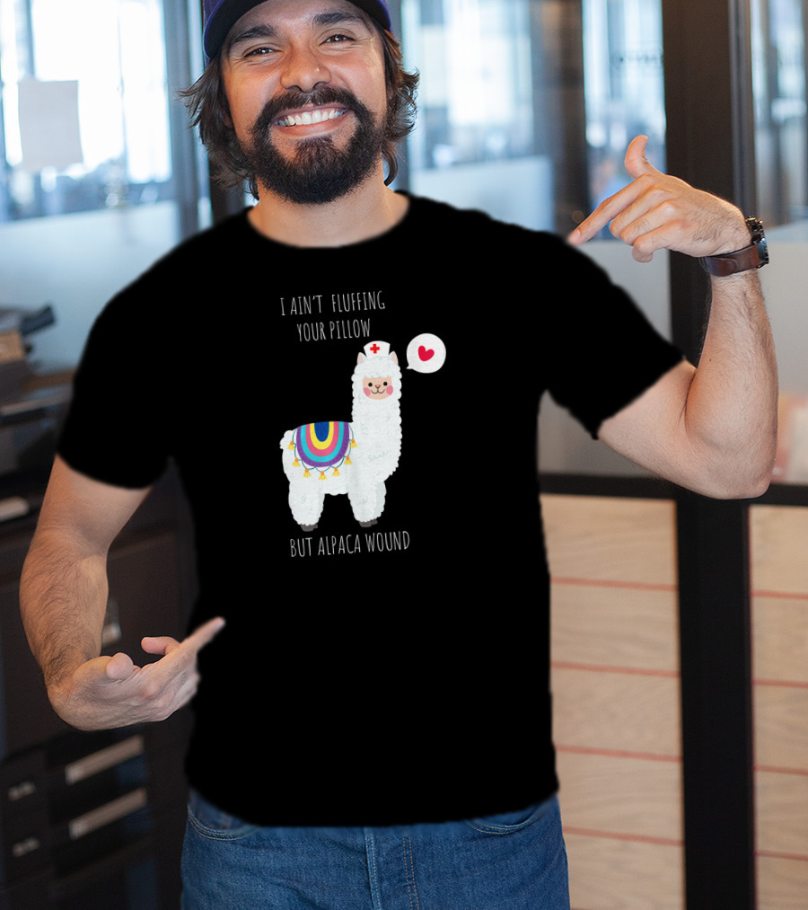 I Ain't Fluffing Your Pillow But Alpaca Wound Nurse Alpaca Medical T-Shirt